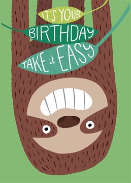 It's your birthday, take it easy. This happy little sloth card would be perfect for that friend who is always on the go! Design by Whale & Bird.