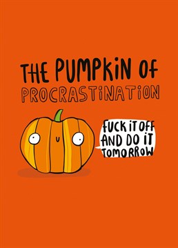 The pumpkin of procrastination. Perfect to send to that certain person who never sits still to remind them to take a rest. It's okay if you leave it till tomorrow! Design by Whale & Bird.