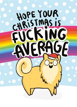 Christmas is never quite as magical as you imagine. Celebrate the mundane festive season with this sarcastic pooch! Design by Katie Abey for Whale & Bird.