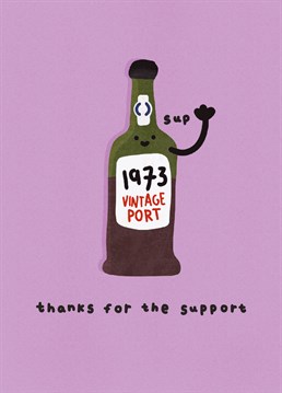 A great card to send to your dad or an uncle or anyone really who loves port (or a good pun) to thank them for all the things they do. From Whale and Bird.