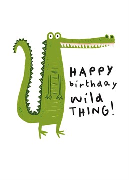Looking for a birthday card that will make your loved one snap with laughter? Look no further than our "Happy Birthday Wild Thing" card featuring a crocodile with a sense of humour!    This card is perfect for your friend who's always up for a wild time, or your family member who's a bit of a prankster. And let's be honest, who wouldn't want to be called a "wild thing" on their birthday? It's like being a rockstar, but with less screaming fans and more cake. From Whale & Bird