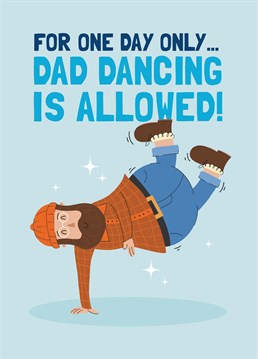 Give him permission to bring out his worst and most embarrassing dad moves for one day, and one day only! Designed by Scribbler.