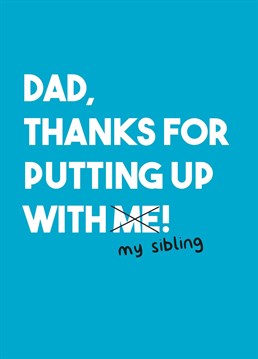 Especially as your sibling's a complete pain in the arse! Good job you were such an angel, right? Father's Day design by Scribbler.