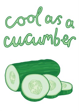 Send this card to the coolest cucumber in town.    Designed by You've Got Pen On Your Face