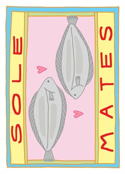 A romantic but fishy card for true soul mates. Featuring some loved up soles. Perfect for weddings, anniversaries or just fish lovers.     Designed by You've Got Pen On Your Face.