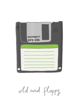 A Birthday card for that old and floppy person in your life. Designed by You've got pen on your face.