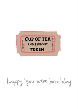 This coupon entitles the birthday person to one cup of tea and one biscuit only. Can be redeemed on birthday. Designed by You've got pen on your face.
