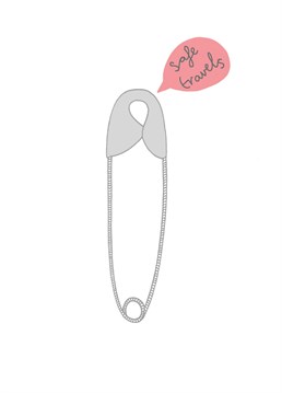 It's a safety pin wishing you safe travels. Designed by You've got pen on your face.