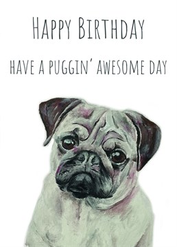 A Puggin' great card! Perfect eye catching design for friends and loved-ones.