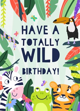 Send your best wishes to your loved one with this totally wild children's birthday card!
