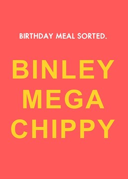 Send your best birthday wishes with this birthday card inspired by the viral sensation: Binley Mega Chippy!