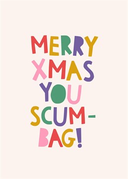 Send your best Christmas wishes with this bright and bold slogan Christmas card reading 'Merry Christmas you Scumbag!' Perfect for friends or family who love a funny sentiment or an alternative to the traditional Christmas message!