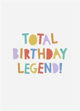 Send your brightest and boldest birthday wishes with this 'total birthday legend!' birthday card!