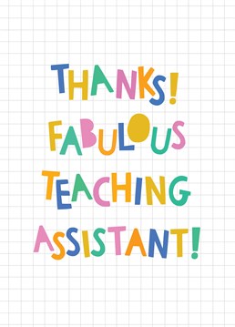 Send your thanks and appreciation to your teaching assistant with this fun, bright and bold 'thank you teaching assistant' card!