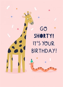 Send your best wishes with this cute and fun illustrated birthday card reading with a punny slogan reading "go shorty! It's your birthday!"