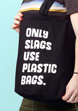A big fuck you to single-use plastic!.  Black slogan tote bag.  Call out the plastic lovers.  Printed in the UK.  100% Cotton. Don't be a slag and go through a hundred different plastic bags; be green and proud with this stylish black re-usable one! Why not show your love for our planet with this statement tote bag? Don't be afraid to send a message to those less conscious in order to encourage positive change. Sometimes you have to stand out to make a point and there's nothing like a bit of humour to shout about a serious issue! Whether you've cut out plastic yourself, or want to motivate a friend, this is a bag you can commit to for the long-term. Although you can never have too many tote bags, you won't want to leave the house without this one!