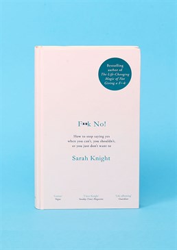 Sick of being a Yes Man/Woman?.  Essential &ldquo;self-help&rdquo; guide.  Learn to say how you REALLY feel.  Take back the power in your own life!. From the bestselling author of The Life Changing Magic Of Not Giving A Fuck, &ldquo;anti-guru&rdquo; Sarah Knight is back with a whole new No Fucks Given Guide to change your life.&nbsp; This time she's empowering all us people-pleasers and FOMO-ers (you know who you are) who just can't say the dreaded N-word to bloody well start sticking up ourselves. It's about time, just say fuck no! But maybe not in those exact words&hellip; Within this in-depth hardback, Knight provides practical techniques to give you the confidence to say what you really mean - even if that is no - without offending or losing all your friends! With example responses for every occasion, you'll soon be living your best life and feeling liberated by the ability to simply say NO.