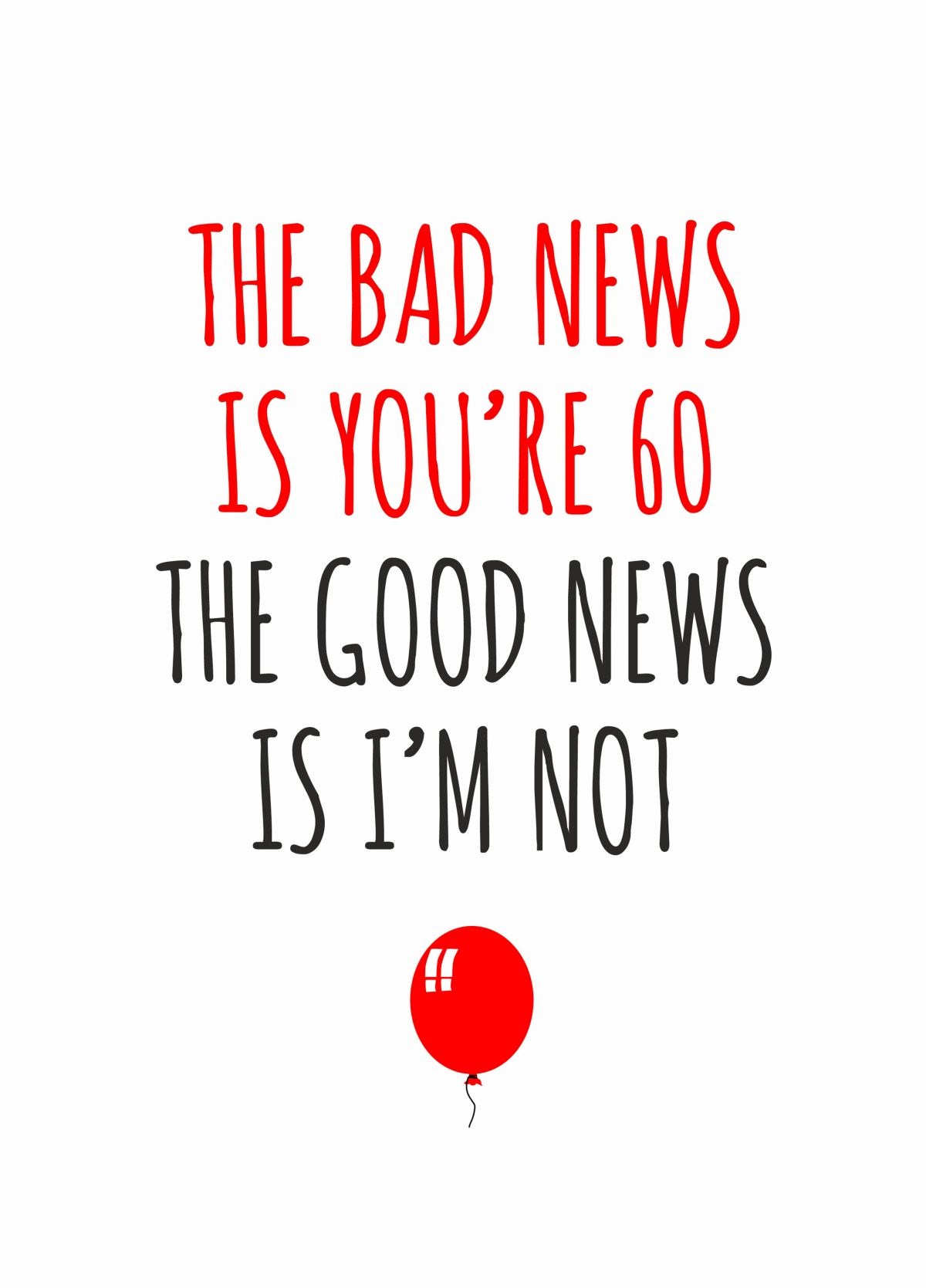 The Bad News Is You're 60, The Good News Is I'm Not Card | Scribbler
