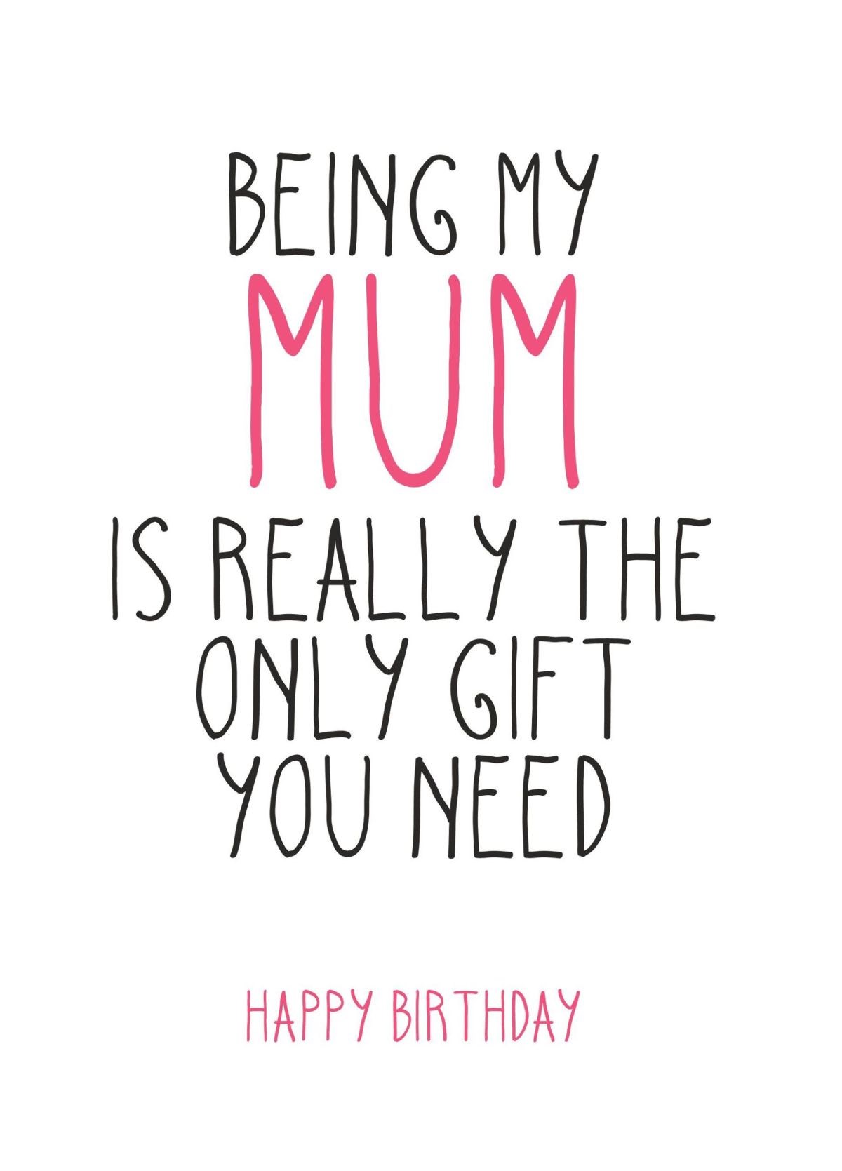 The Only Gift You Need This Birthday, Mum Card | Scribbler