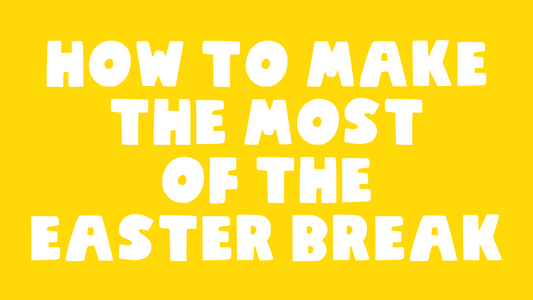 How to make the most of the Easter break