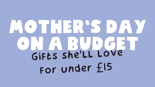 Mother’s Day on a budget - Gifts she’ll love for under £15
