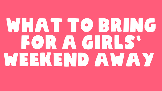What to bring for a girls’ weekend away