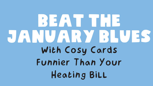 Beat the January Blues With Cosy Cards Funnier Than Your Heating Bill
