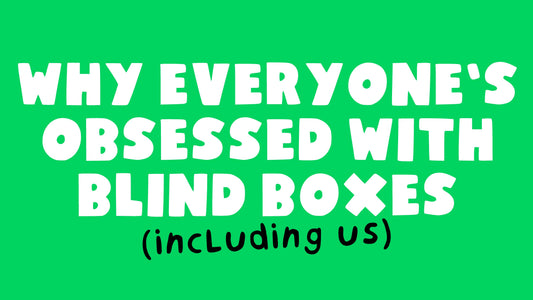 Why Everyone’s Obsessed with Blind Boxes (including us)