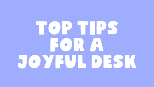 Top tips for a joyful desk