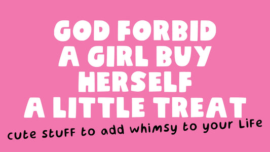 God forbid a girl buy herself a little treat - cute stuff to add whimsy to your life