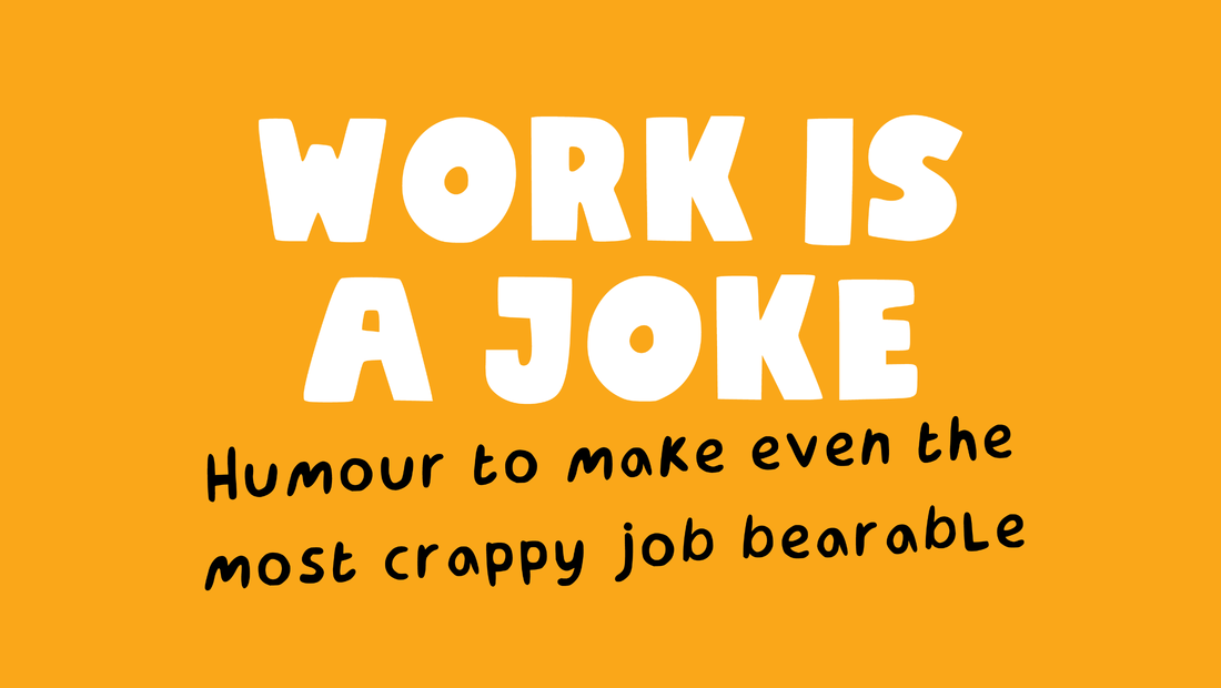 Work is a JOKE - Humour to make even the most crappy job bearable