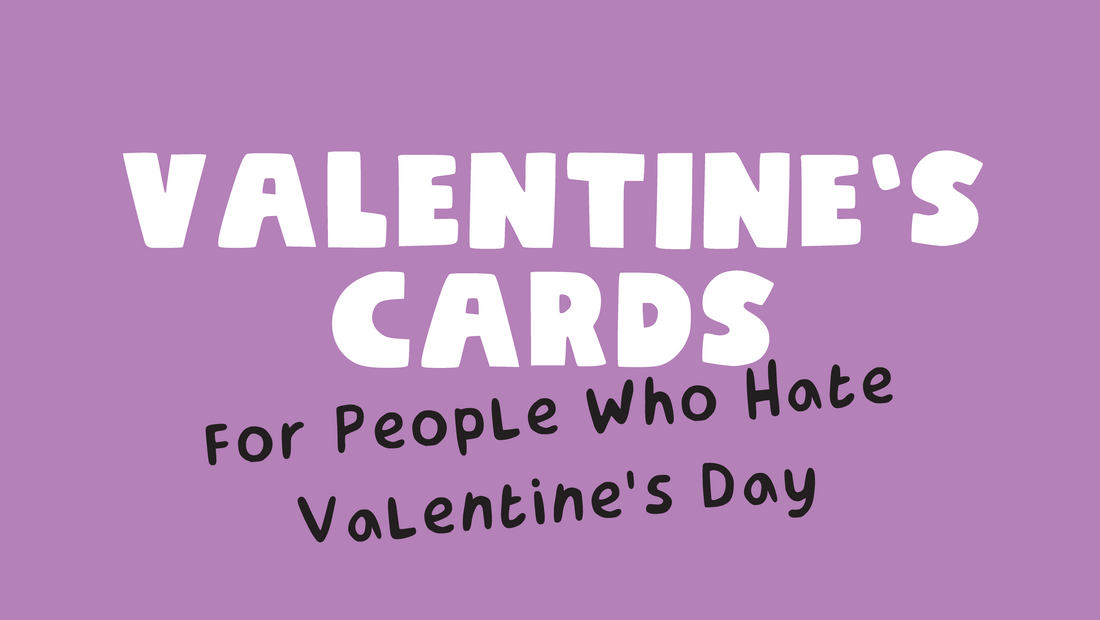 Valentine’s Cards for People Who Hate Valentine’s Day