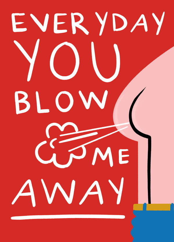 Every Day You Blow Me Away Card