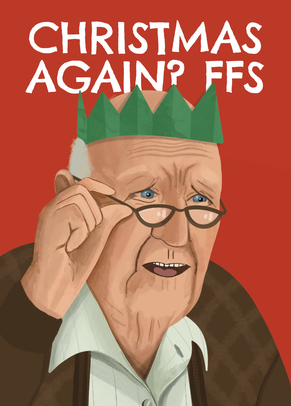 Funny Christmas Card - Grumpy Old Man - Christmas Again? - FFS
