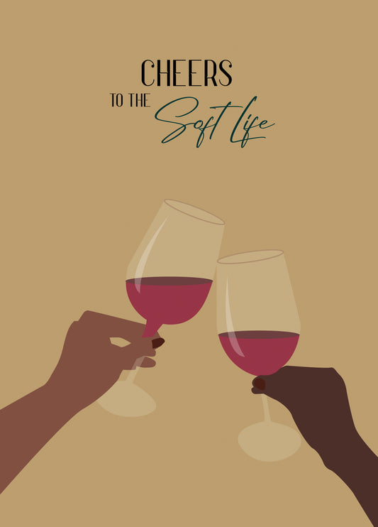 Cheers To The Soft Life
