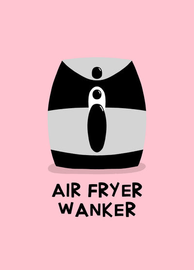 Air Fryer Wanker Birthday Card