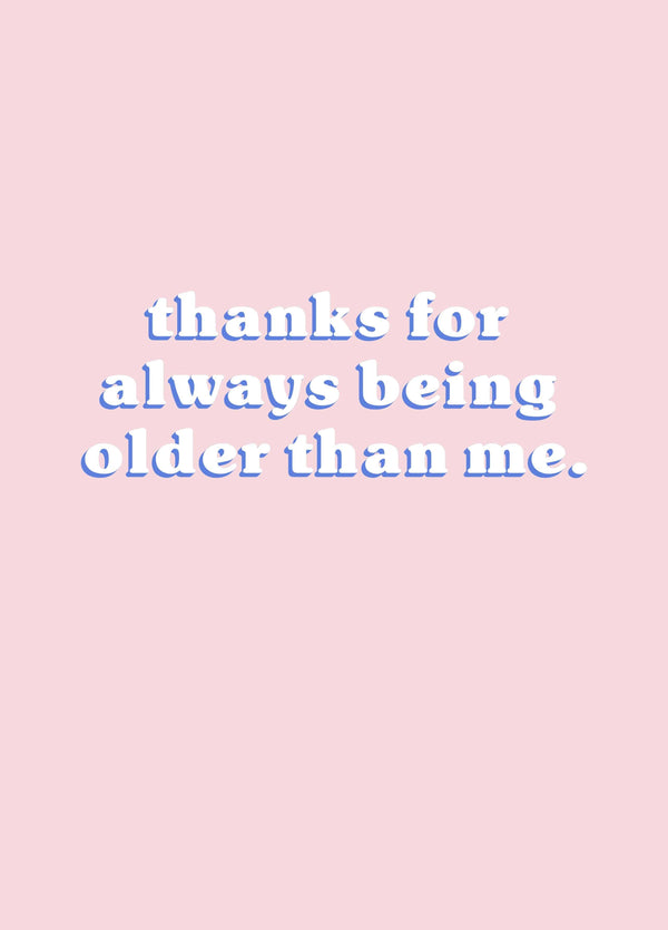 Always Being Older Than Me Birthday Card