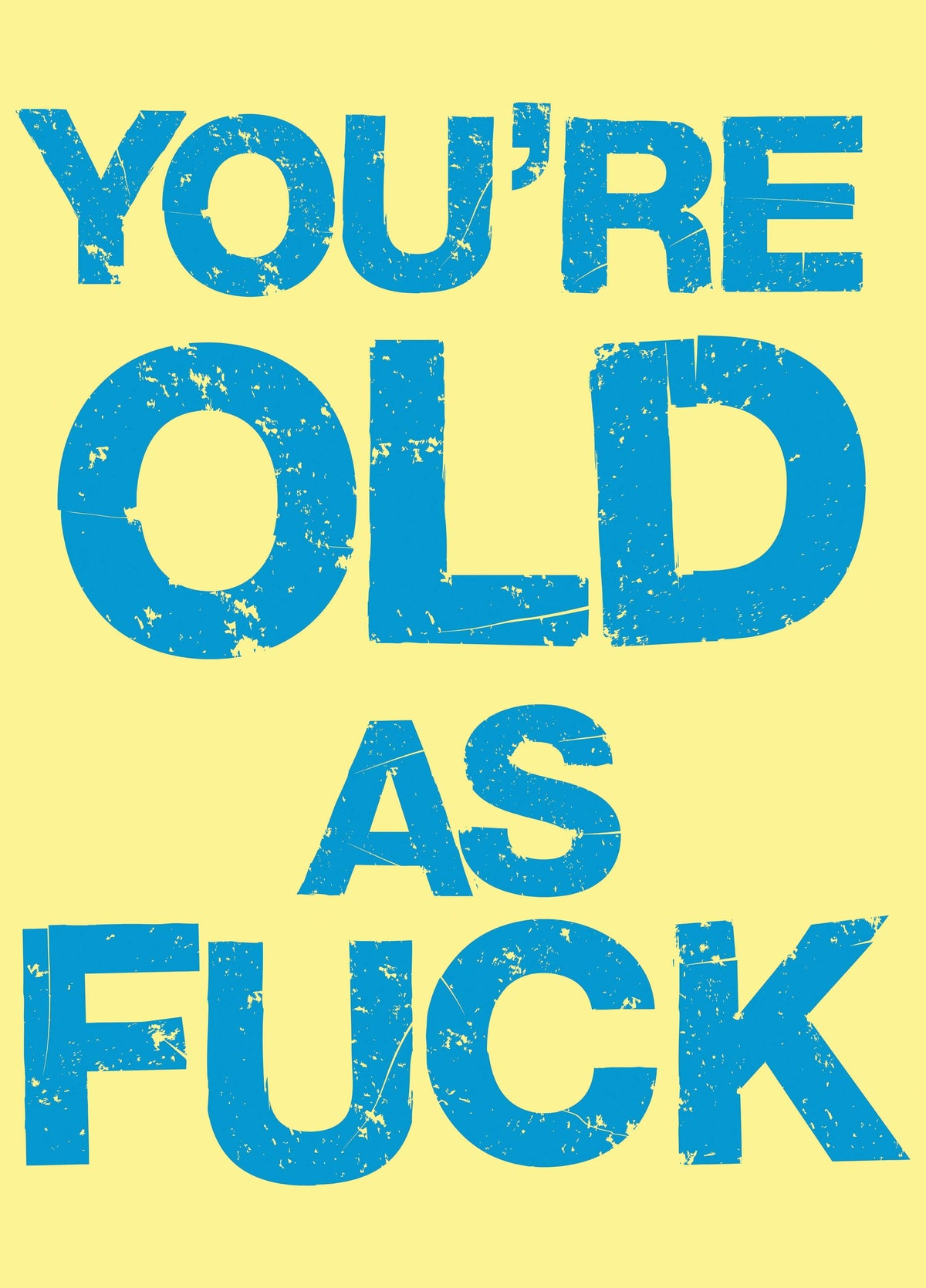 You're Old As Fuck Card