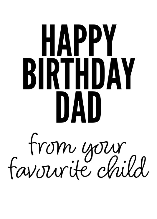 Happy Birthday Dad From Your Favourite Child Card