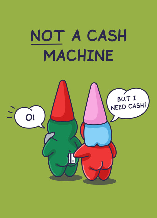 Funny Birthday Card - Not A Cash Machine