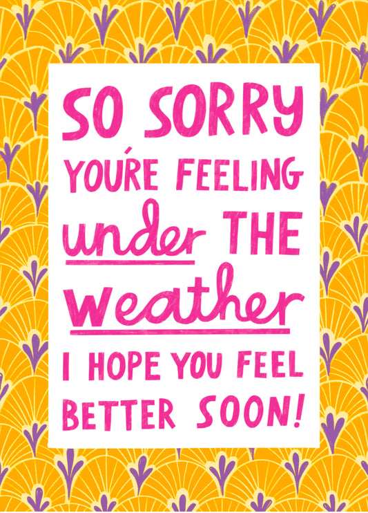 Sorry You're Under The Weather!