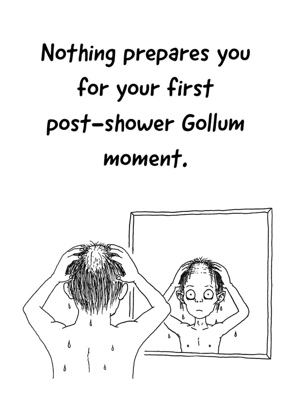 Nothing Prepares You For Your First Post-Shower Gollum Moment