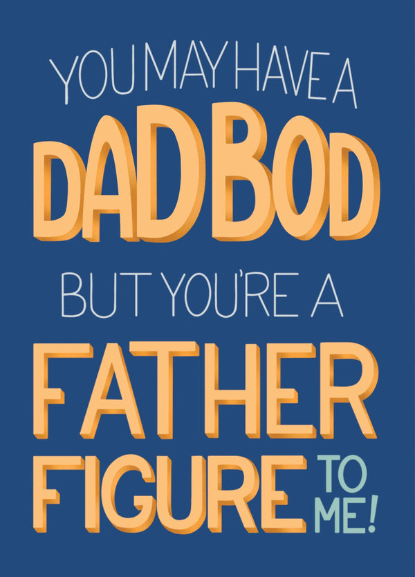 A Dad Bod But You're A Father Figure To Me Card
