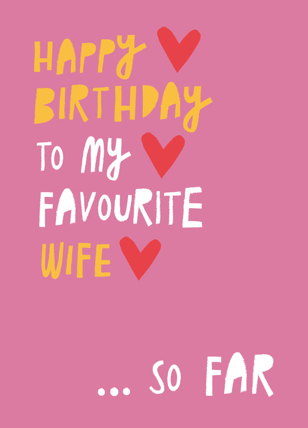 Happy Birthday To My Favourite Wife...So Far! Card