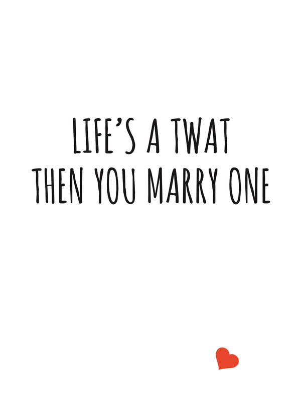 Life's A Twat Then You Marry One Card
