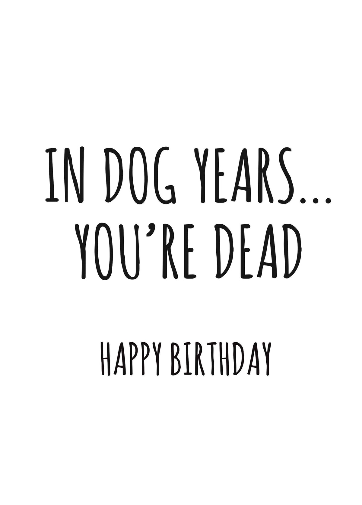 In Dog Years You're Dead Birthday Card