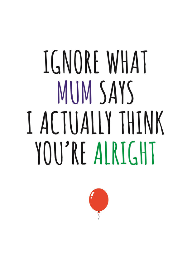 Ignore What Mum Says Birthday Card