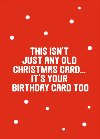 Not Any Old Christmas And Birthday Card