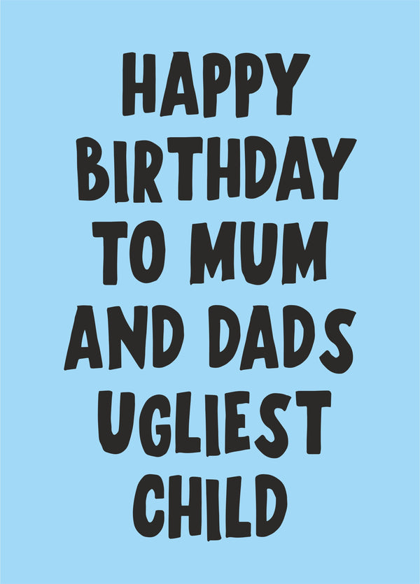 Mum And Dad's Ugliest Child Birthday Card
