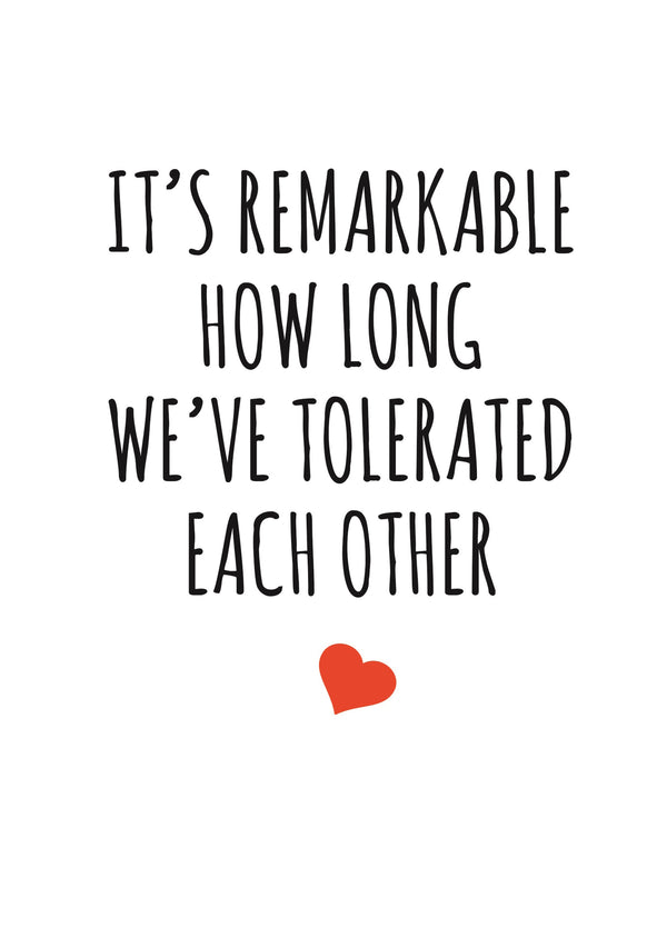 It's Remarkable How Long We've Tolerated Each Other Card